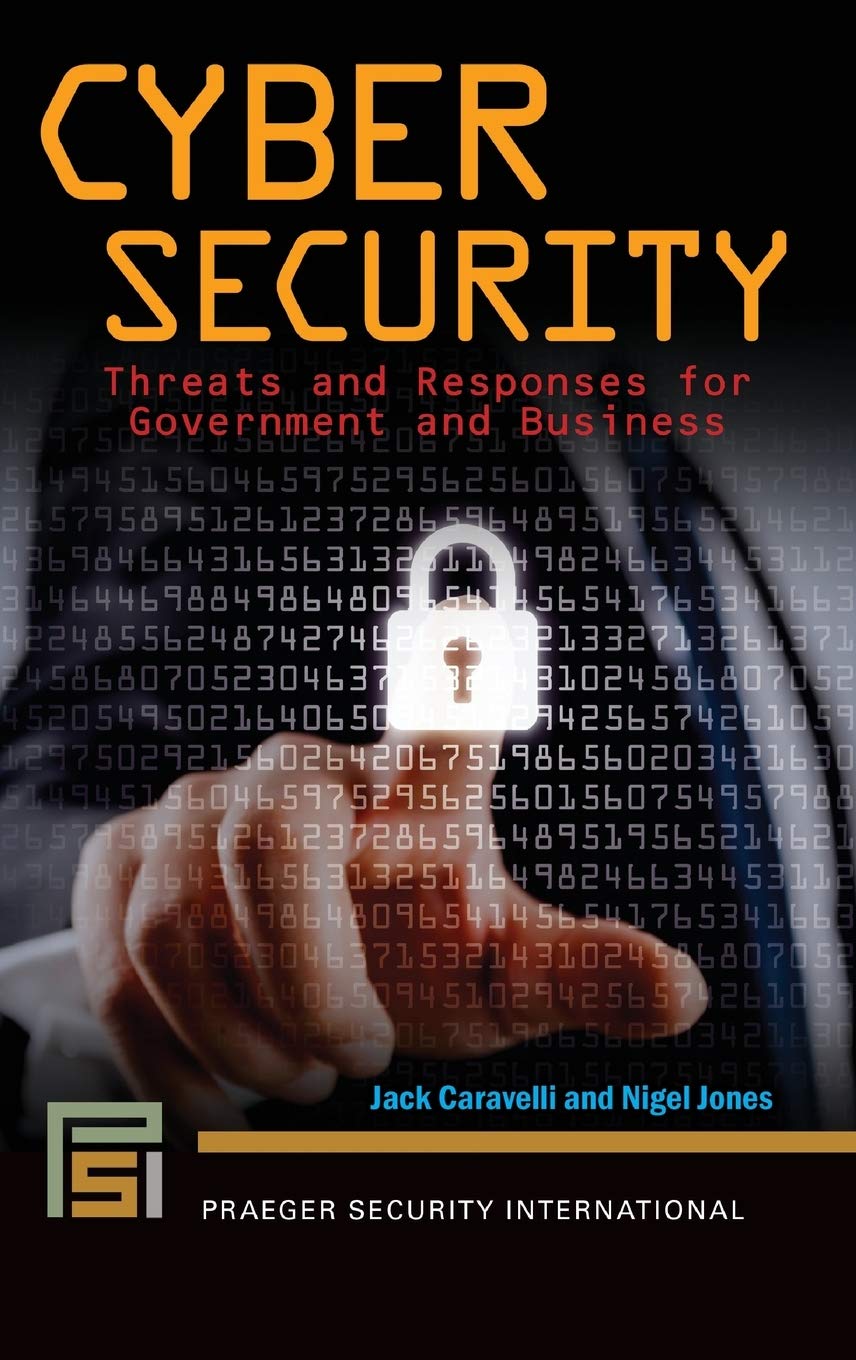 Book cover of Cyber Security: Threats and Responses for Government and Business by Jack Caravelli and Nigel Jones